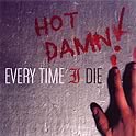 Every Time I Die : Hot Damn!