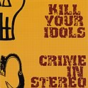 Kill Your Idols / Crime In Stereo : Kill Your Idols / Crime In Stereo